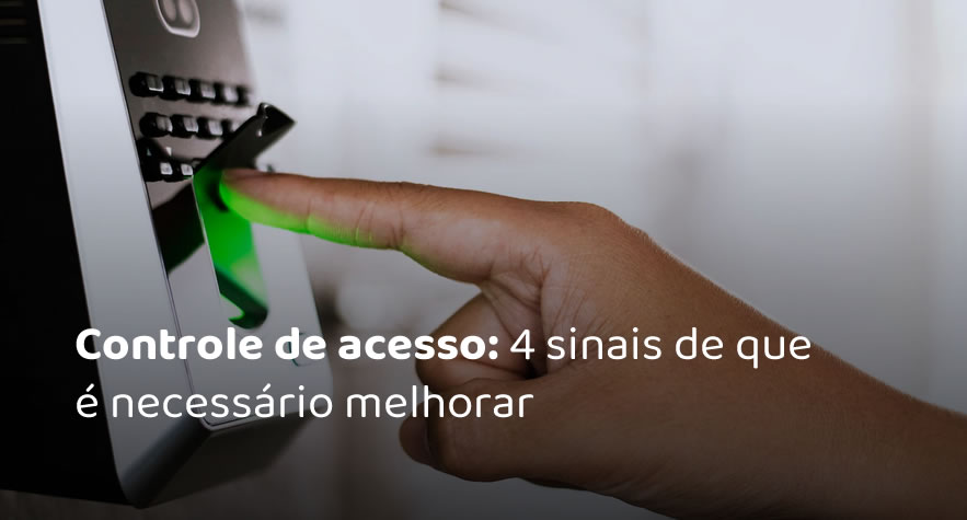 Controle de acesso: 4 sinais de que é necessário melhorar